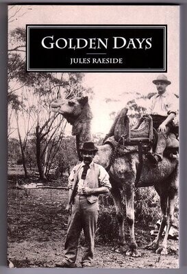 Golden Days: Being Memoirs and Reminiscences of the Goldfields of Western Australia by Jules Raeside