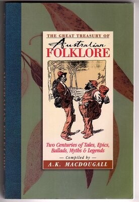 The Great Treasury of Australian Folklore: Two Centuries of Tales, Epics, Ballads, Myths & Legends: Revised edition compiled by A K MacDougall