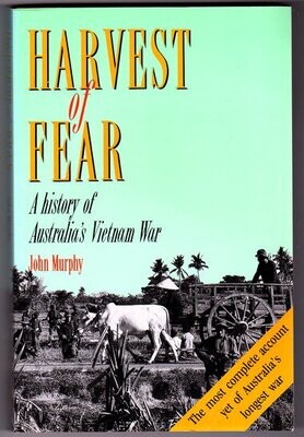 Harvest of Fear: A History of Australia&#39;s Vietnam War by John Murphy