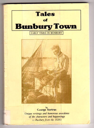 Tales of Bunbury Town: Early Times in Bunbury by George Sortras