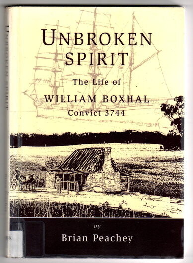 Unbroken Spirit: The Life of William Boxhal, Convict 3744 by Brian Peachey