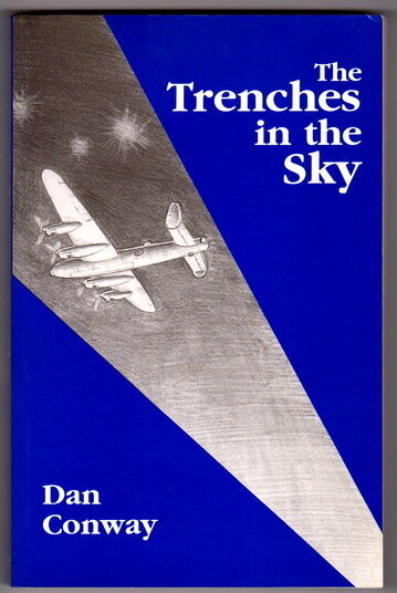 The Trenches in the Sky: What It Was Like Flying in RAF Bomber and Transport Commands in World War II by Dan Conway