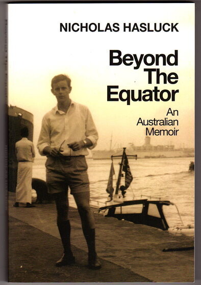 Beyond the Equator: An Australian Memoir by Nicholas Hasluck