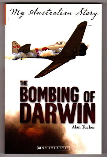 The Bombing of Darwin: The Story of Tom Taylor, Darwin 1942: My Australian Story by Alan Tucker