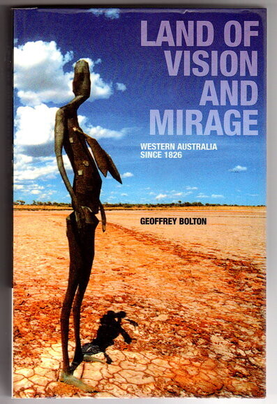 Land of Vision and Mirage: Western Australia Since 1826 by Geoffrey Bolton
