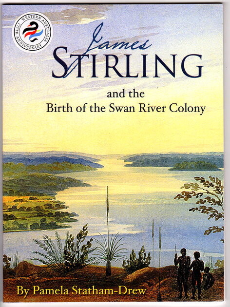 James Stirling and the Birth of the Swan River Colony by Pamela Statham-Drew