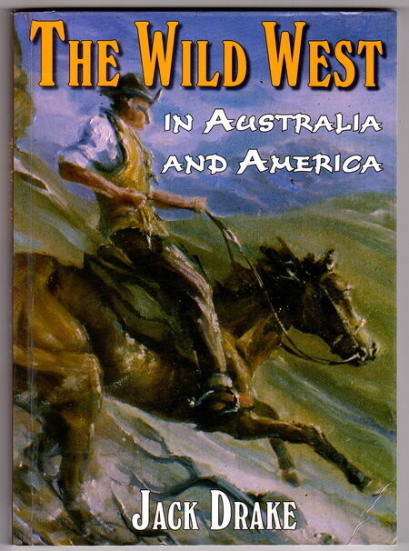 Wild West in Australia and America: Volume 1 by Jack Drake