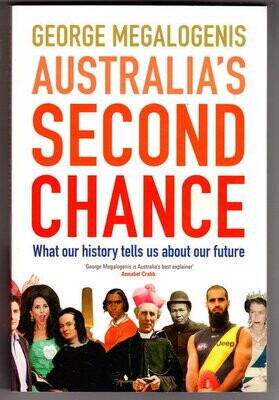 Australia's Second Chance: What Our History Tells Us About Our Future by George Megalogenis
