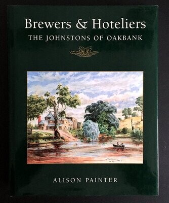 Brewers & Hoteliers: The Johnstons of Oakbank by Alison Painter