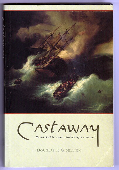 Castaway: Remarkable True Stories of Survival by Douglas R G Sellick