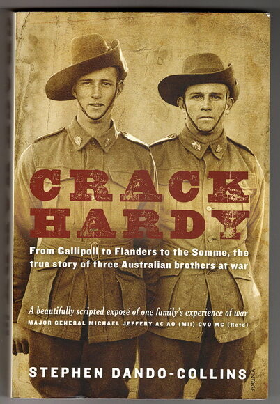 Crack Hardy: From Gallipoli to Flanders to the Somme, the True Story of Three Australian Brothers at War by Stephen Dando-Collins