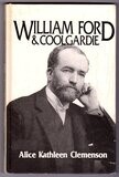 William Ford &amp; Coolgardie: The Biography of My Father 1849-1932 by Alice Kathleen Clemenson