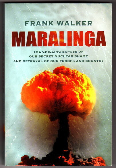 Maralinga: The Chilling Exposé of Our Secret Nuclear Shame and Betrayal of Our Troops and Country by Frank Walker