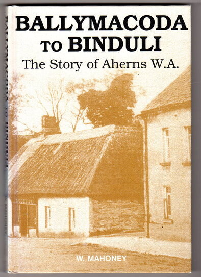 Ballymacoda to Binduli: The Story of Aherns WA by W Mahoney