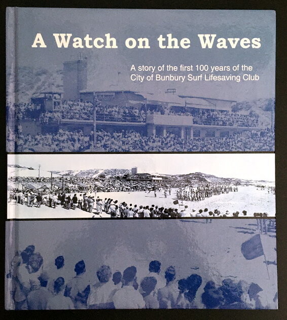 A Watch on the Waves: A Story of the First 100 Years of the City of Bunbury Surf Lifesaving Club