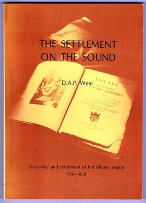 The Settlement of the Sound: Discovery and Settlement of the Albany Region 1791-1831 by D A P West