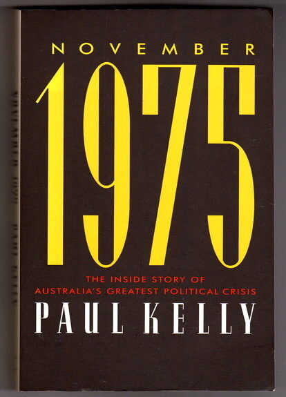 November 1975: The Inside Story of Australia's Greatest Political Crisis by Paul Kelly