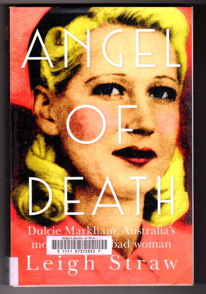 Angel of Death: Dulcie Markham, Australia's Most Beautiful Bad Woman by Leigh Straw