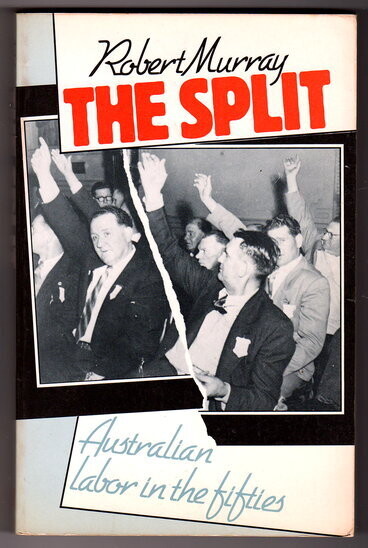 The Split: Australian Labor in the Fifties by Robert Murray