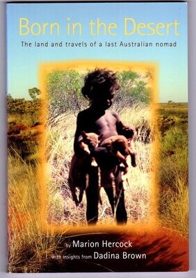 Born in the Desert: The Land and Travels of a Last Australian Nomad by Marion Hercock with Insights from Dadina Brown