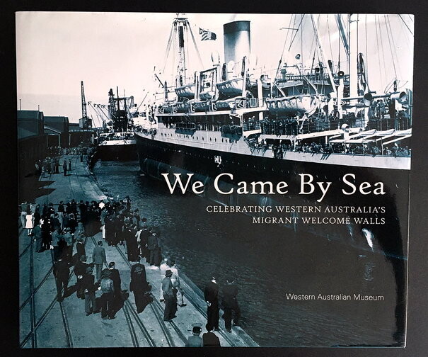 We Came By Sea: Celebrating Western Australia's Migrant Welcome Walls by Nonja Peters