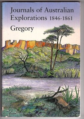 Journals of Australian Exploration 1846 - 1861 by Augustus Charles Gregory and Francis Thomas Gregory
