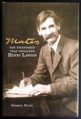 Mates: The Friendship That Sustained Henry Lawson by Gregory Bryan