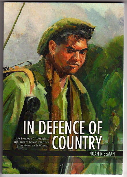 In Defence of Country: Life Stories of Aboriginal and Torres Strait Islander Servicemen and Women by Noah Riseman
