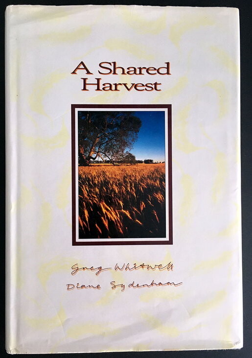 A Shared Harvest: Australian Wheat Industry, 1939-89 by Greg Whitwell and Diane Sydenham