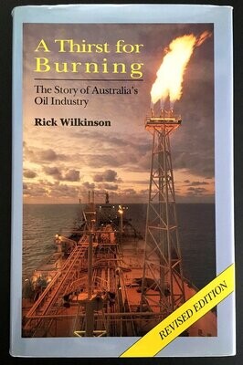 A Thirst for Burning: The Story of Australia's Oil Industry by Rick Wilkinson