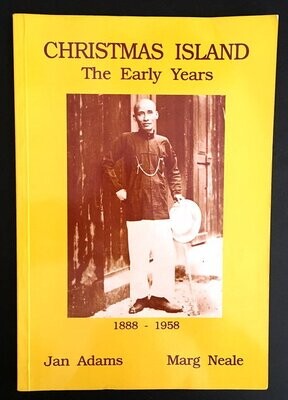 Christmas Island: The Early Years, 1888 to 1958 by Jan Adams and Marg Neale