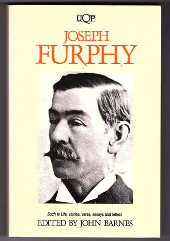 Joseph Furphy: Such is Life, Stories, Verse, Essays and Letters edited by John Barnes
