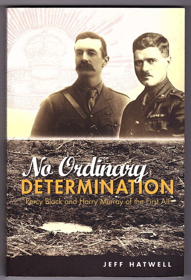 No Ordinary Determination: Percy Black and Harry Murray of the AIF by Jeff Hatwell