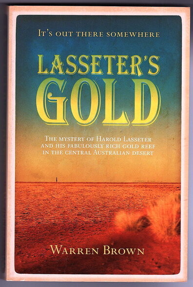 Lasseter's Gold: The Mystery of Harold Lasseter and His Fabulously Rich Gold Reef in the Central Australian Desert by Warren Brown