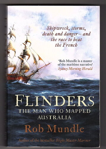 Flinders: The Man Who Mapped Australia by Rob Mundle