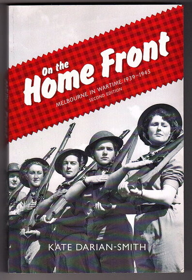 On the Home Front: Melbourne in Wartime: 1939-1945 by Kate Darian-Smith