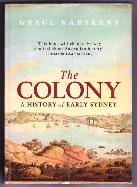 The Colony: A History of Early Sydney by Grace Karskens