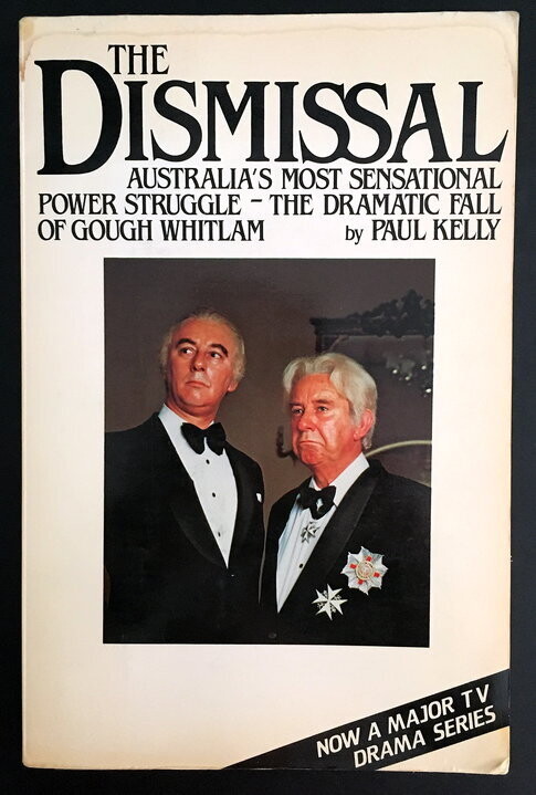 The Dismissal: Australia's Most Sensational Power Struggle: The Dramatic Fall of Gough Whitlam by Paul Kelly