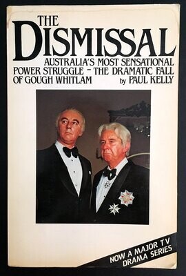 The Dismissal: Australia&#39;s Most Sensational Power Struggle: The Dramatic Fall of Gough Whitlam by Paul Kelly