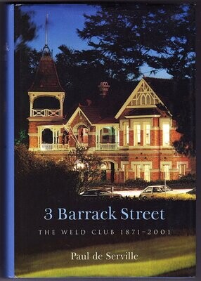 3 Barrack Street: The Weld Club 1871 - 2001 by Paul De Serville