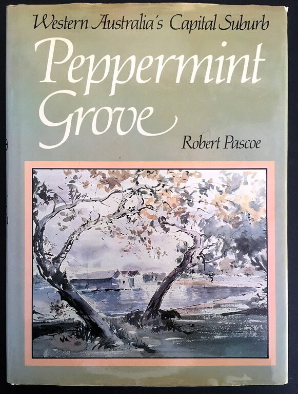 Peppermint Grove: Western Australia's Capital Suburb by Robert Pascoe