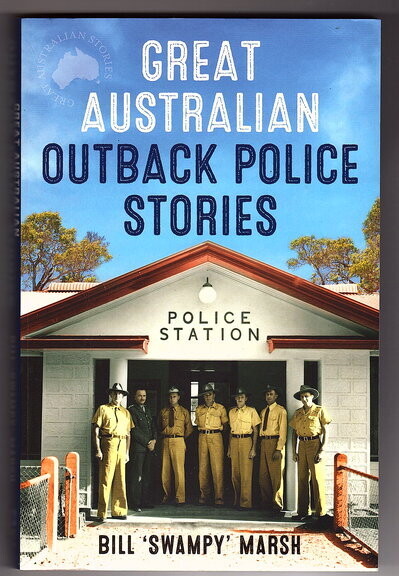 Great Australian Outback Police Stories (Great Australian Stories) by Bill "Swampy" Marsh