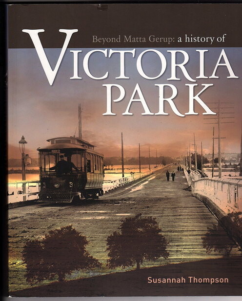 Beyond Matta Gerup: A History of Victoria Park by Susannah Thompson