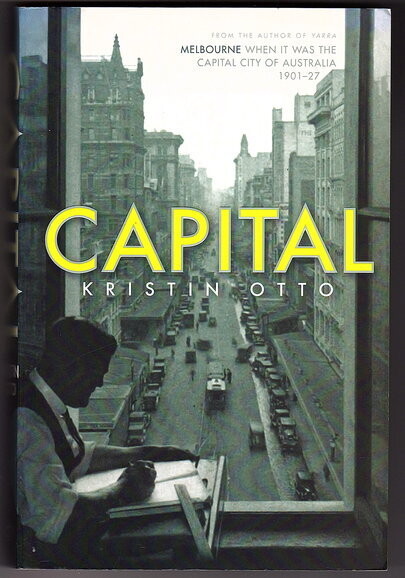 Capital: Melbourne When it Was the Centre of the World 1901-27 by Kristin Otto