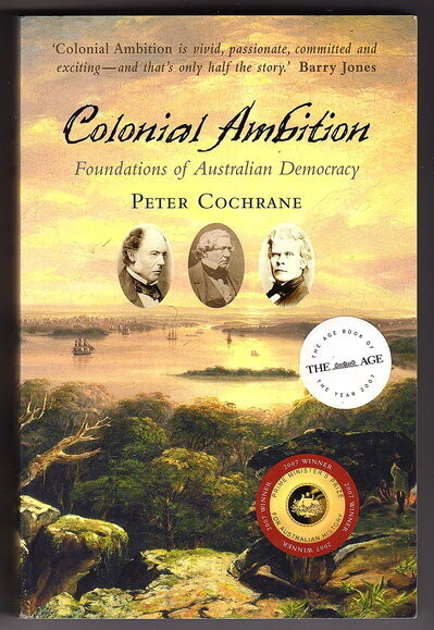 Colonial Ambition: Foundations of Australian Democracy by Peter Cochrane