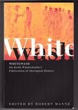 Whitewash: On Keith Windschuttle&#39;s Fabrication of Aboriginal History edited by Robert Manne