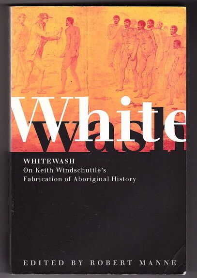 Whitewash: On Keith Windschuttle's Fabrication of Aboriginal History edited by Robert Manne