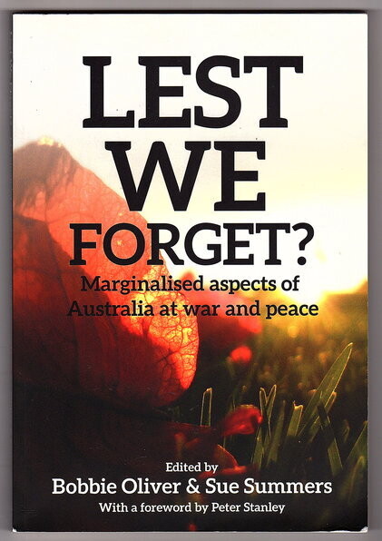 Lest We Forget? Marginalised Aspects of Australia at War and Peace edited by Bobbie Oliver and Sue Summers