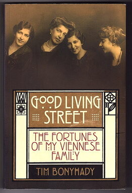Good Living Street: The Fortunes of My Viennese Family by Tim Bonyhady