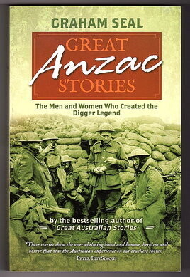 Great ANZAC Stories: The Men and Women Who Created the Digger Legend by Graham Seal